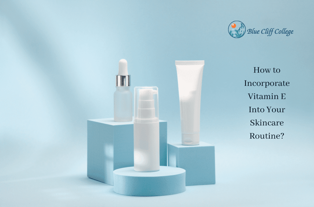 How to Incorporate Vitamin E Into Your Skincare Routine