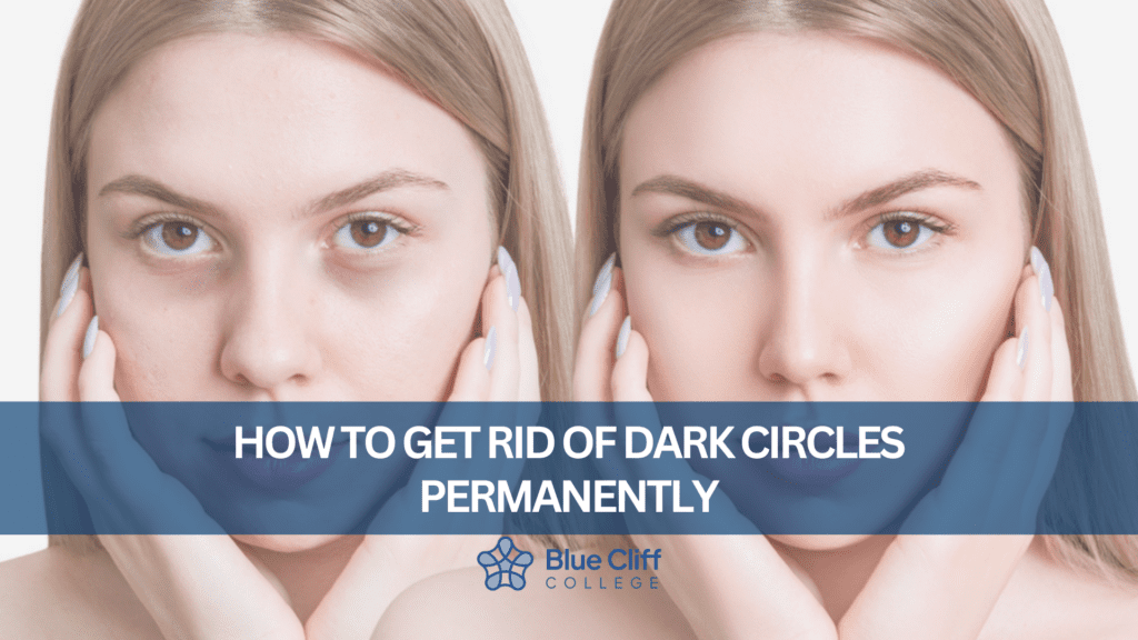 How To Get Rid of Dark Circles Permanently Blue Cliff College